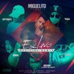 Miguelito Ft. Lyan, Joha, Yaga, Optimus, Bryan La Mente Del Equipo - Esclavo Remix MP3